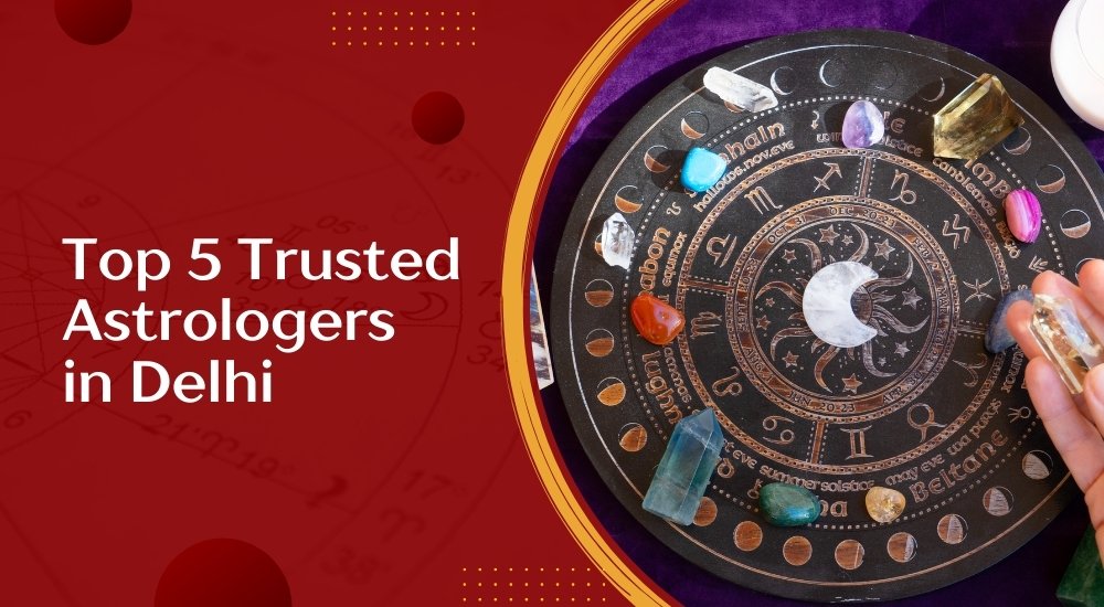 Top 5 Trusted Astrologers in Delhi